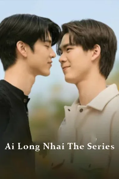Ai Long Nhai The Series
